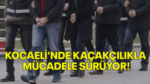 Kocaeli'nde kaçakçılıkla mücadele sürüyor!